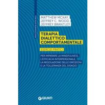 Terapia dialettico comportamentale. Esercizi pratici. Per imparare la mindfulness, l’efficacia interpersonale, la regolazione delle emozioni e la tolleranza del disagio