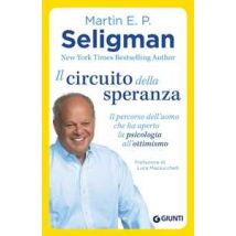 Il circuito della speranza. Il percorso dell'uomo che ha aperto la psicologia all'ottimismo