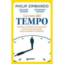 La cura del tempo. Superare i disturbi post-traumatici con la nuova psicologia della Prospettiva Temporale