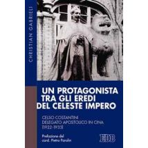 Un protagonista tra gli eredi del Celeste Impero. Celso Costantini delegato apostolico in Cina (1922-1933)