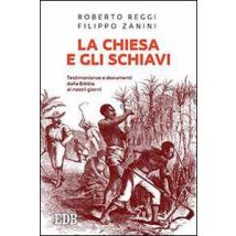 La Chiesa e gli schiavi. Testimonianze e documenti dalla Bibbia ai giorni nostri