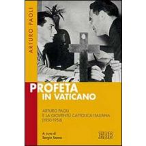 Profeta in Vaticano. Arturo Paoli e la Gioventù cattolica italiana (1950-1954)