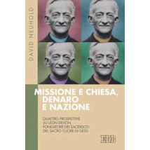 Missione e Chiesa, denaro e nazione. Quattro prospettive su Léon Dehon, fondatore dei Sacerdoti del Sacro Cuore di Gesù