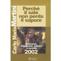 Perché il sale non perda il sapore. Discorsi, interventi, lettere e omelie 2002