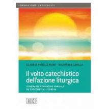 Il volto catechistico dell'azione liturgica. Itinerario formativo annuale su catechesi e liturgia