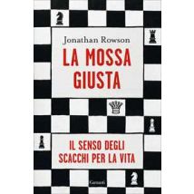 La mossa giusta. Il senso degli scacchi per la vita