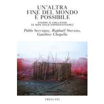 Un'altra fine del mondo è possibile. Vivere il collasso (e non solo sopravvivere)