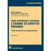 Come affrontare e superare l'esame di diritto privato. 1000 esercizi ad uso degli studenti