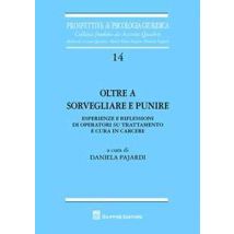 Oltre a sorvegliare e punire. Esperienze e riflessioni di operatori su trattamento e cura in carcere
