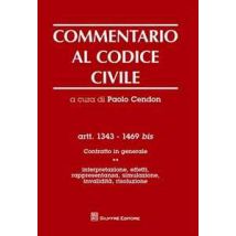 Commentario al codice civile. Artt. 1343-1469 bis. Contratto in generale. Vol. 1: Interpretazione, effetti, rappresentanza, simulazione, invalidità, risoluzione.