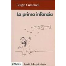 La prima infanzia. Lo sviluppo psicologico nei primi tre anni di vita