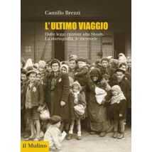 L' ultimo viaggio. Dalle leggi razziste alla Shoah. La storiografia, le memorie
