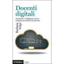 Docenti digitali. Insegnare e sviluppare nuove competenze nell'era di Internet
