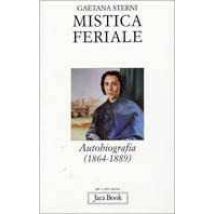 Mistica feriale. Autobiografia (1864-1889)