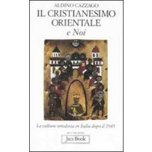 Il cristianesimo orientale e noi. La cultura ortodossa in Italia dopo il 1945