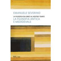 La filosofia dai Greci al nostro tempo. La filosofia antica e medioevale