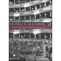Un palco all'opera. Il Teatro alla Scala nelle pagine del Corriere della Sera