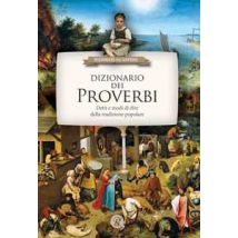 Dizionario dei proverbi. Detti e modi di dire della tradizione popolare