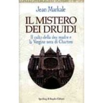 Il mistero dei druidi. Il culto della dea madre e la Vergine nera di Chartres