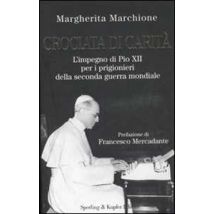 Crociata di carità. L'impegno di Pio XII per i prigionieri della seconda guerra mondiale