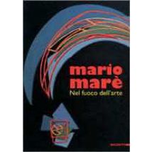 Mario Marè. Nel fuoco dell'arte. Catalogo della mostra (Milano, 1996). Ediz. illustrata
