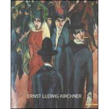 Ernst Ludwig Kirchner. Ediz. illustrata