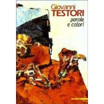 Giovanni Testori. Parole e colori. Ediz. illustrata