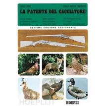 La patente del cacciatore. Tutte le nozioni per superare l'esame di abilitazione