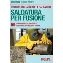 Saldatura per fusione. Vol. 1: Procedimenti di saldatura-Economia-Sicurezza e salute.