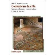 Comunicare la città. Turismo culturale e comunicazione. Il caso di Brescia