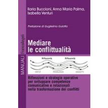 Mediare la conflittualità. Riflessioni e strategie operative per sviluppare competenze comunicative e relazionali nella trasformazione dei conflitti
