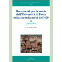 Documenti per la storia dell'Università di Pavia nella seconda metà del '400 (1461-1463). Vol. 3