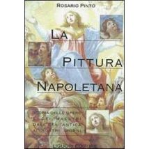 La pittura napoletana. Storia delle opere e dei maestri dall'età antica ai nostri giorni