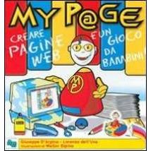 MyP@ge. Creare una pagina web è un gioco da bambini! Con CD-ROM