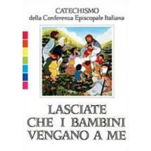 Lasciate che i bambini vengano a me. Catechismo per l'iniziazione cristiana fino a 6 anni