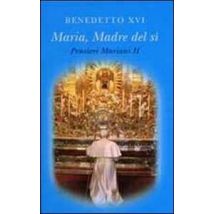 Maria madre del sì. Pensieri mariani. Vol. 2