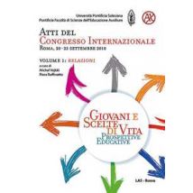 Giovani e scelte di vita. Prospettive educative. Atti del Congresso Internazionale (Roma, 20-23 Settembre 2018). Vol. 1: Relazioni