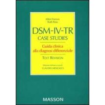 DSM-IV-TR case studies. Guida clinca alla diagnosi differenziale
