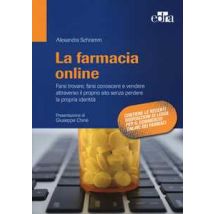 La farmacia online. Farsi trovare, farsi conoscere e vendere attraverso il proprio sito senza perdere la propria identità