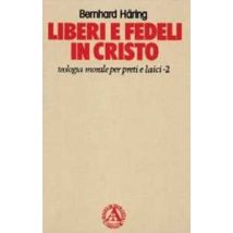 Liberi e fedeli in Cristo. Teologia morale per preti e laici. Vol. 2: La verità vi farà liberi.