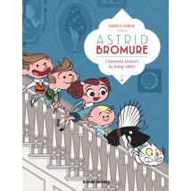 Astrid Bromure T.7 Astrid Bromure - Tome 7 - Comment lessiver la baby-sitter - BD Jeunesse - Publié par Rue de Sèvres - Sortie en 2022 - VF