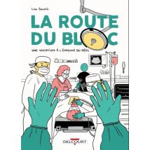 La Route du bloc - Une vocation à l'épreuve du réel La Route du bloc - Une vocation à l'épreuve du réel - Roman Graphique Documentaire - Publié par 