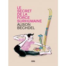 Le Secret de la force surhumaine Le Secret de la force surhumaine - Roman Graphique Documentaire - Denoël Graphic BD - 2022 - VF