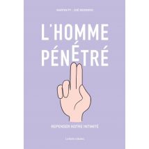 L'homme pénétré - repenser notre intimité L'homme pénétré - repenser notre intimité - Roman Graphique Documentaire - Publié par La Boîte à Bulles - 