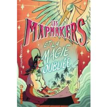 Les Mapmakers T.1 Les Mapmakers - Tome 1 - Et la Magie Oubliée - BD Action / Aventure - Publié par Kinaye - Sortie en 2023 - VF