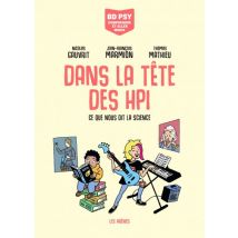 BD Psy – Comprendre et aller mieux Dans la tête des HPI - Ce que nous dit la science - Roman Graphique Documentaire - Publié par Les Arènes BD - 