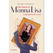 Pour l'amour de Monna Lisa Le plus grand vol du XX ème siècle - Roman Graphique Humour - Publié par Steinkis BD - Sortie en 2024 - VF