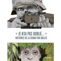 « Je n'ai pas oublié... » : Histoires de la Shoah par balles « Je n'ai pas oublié... » : Histoires de la Shoah par balles - Roman Graphique Historique