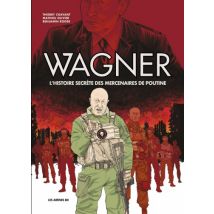Wagner - L'histoire secrète des mercenaires de Poutine Wagner - L'histoire secrète des mercenaires de Poutine - Roman Graphique Documentaire - Publié 