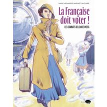 La Française doit voter ! : Les combats de Louise Weiss La Française doit voter ! : Les combats de Louise Weiss - BD Historique - Publié par 